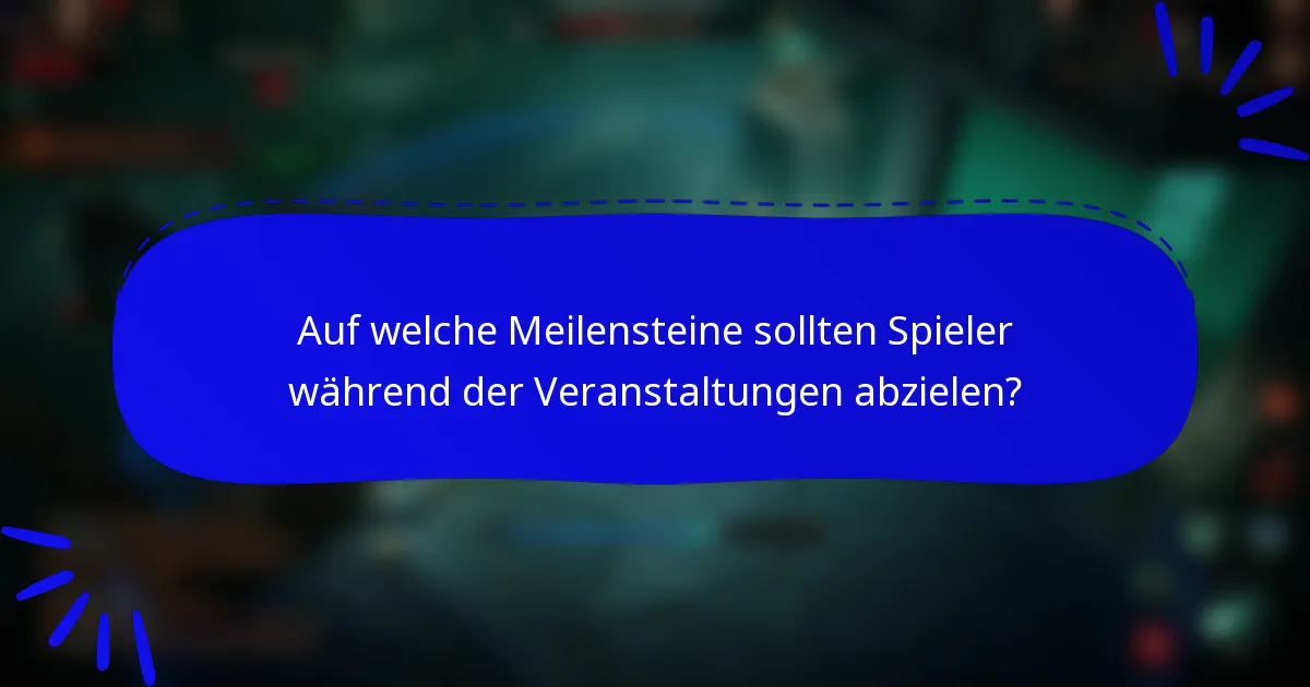 Auf welche Meilensteine sollten Spieler während der Veranstaltungen abzielen?