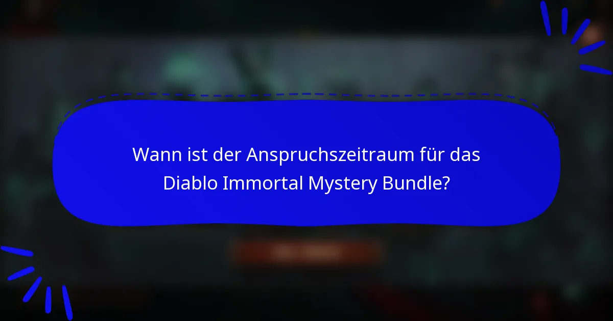 Wann ist der Anspruchszeitraum für das Diablo Immortal Mystery Bundle?