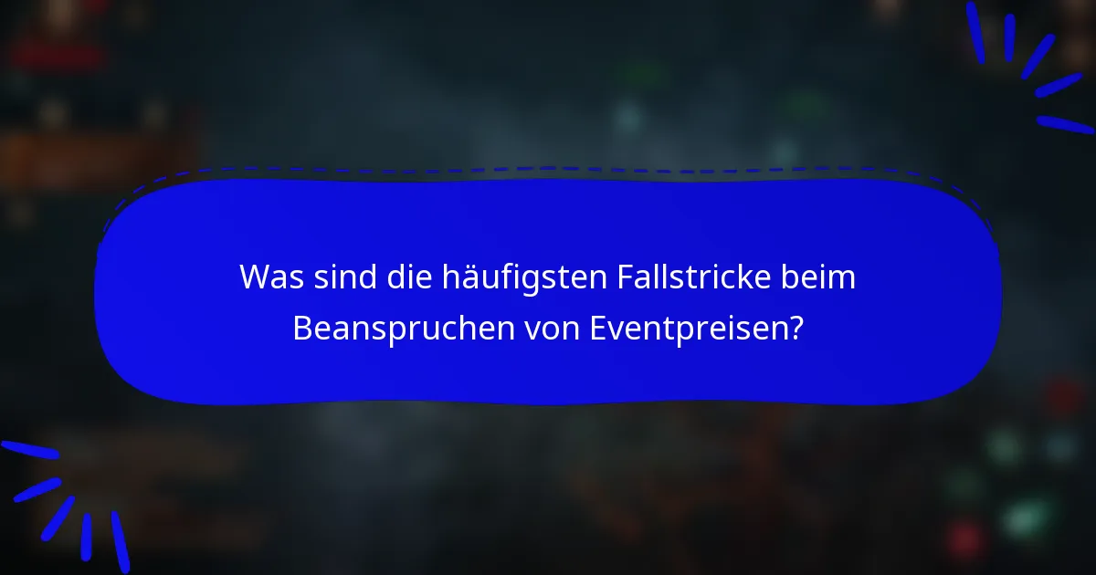 Was sind die häufigsten Fallstricke beim Beanspruchen von Eventpreisen?