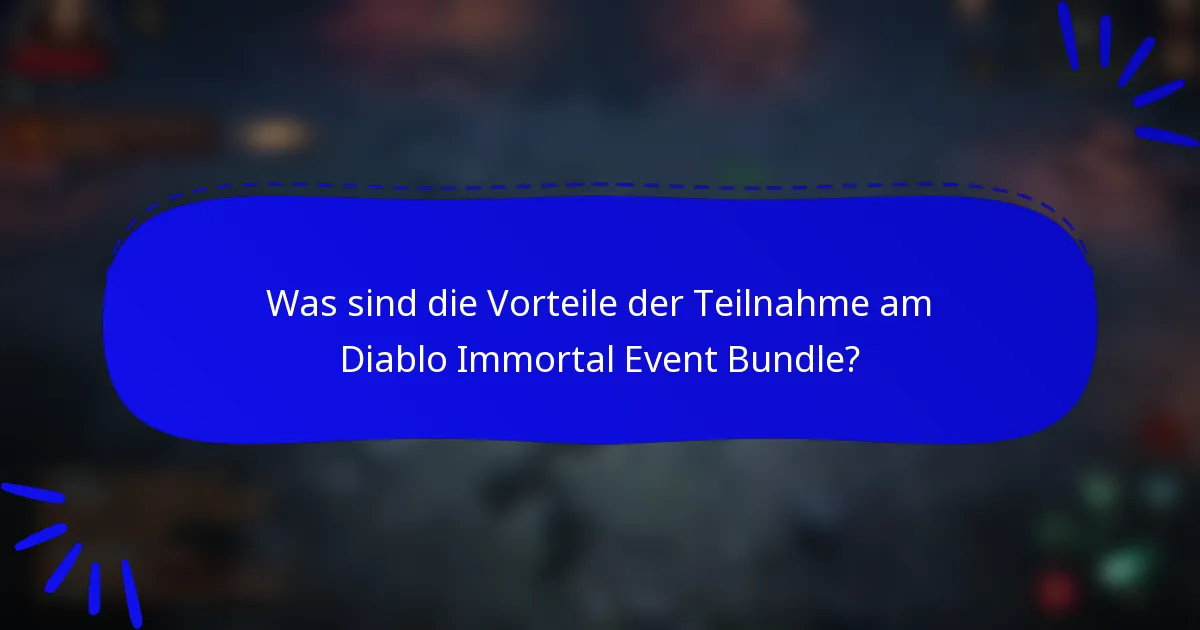 Was sind die Vorteile der Teilnahme am Diablo Immortal Event Bundle?