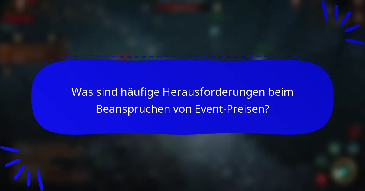 Was sind häufige Herausforderungen beim Beanspruchen von Event-Preisen?