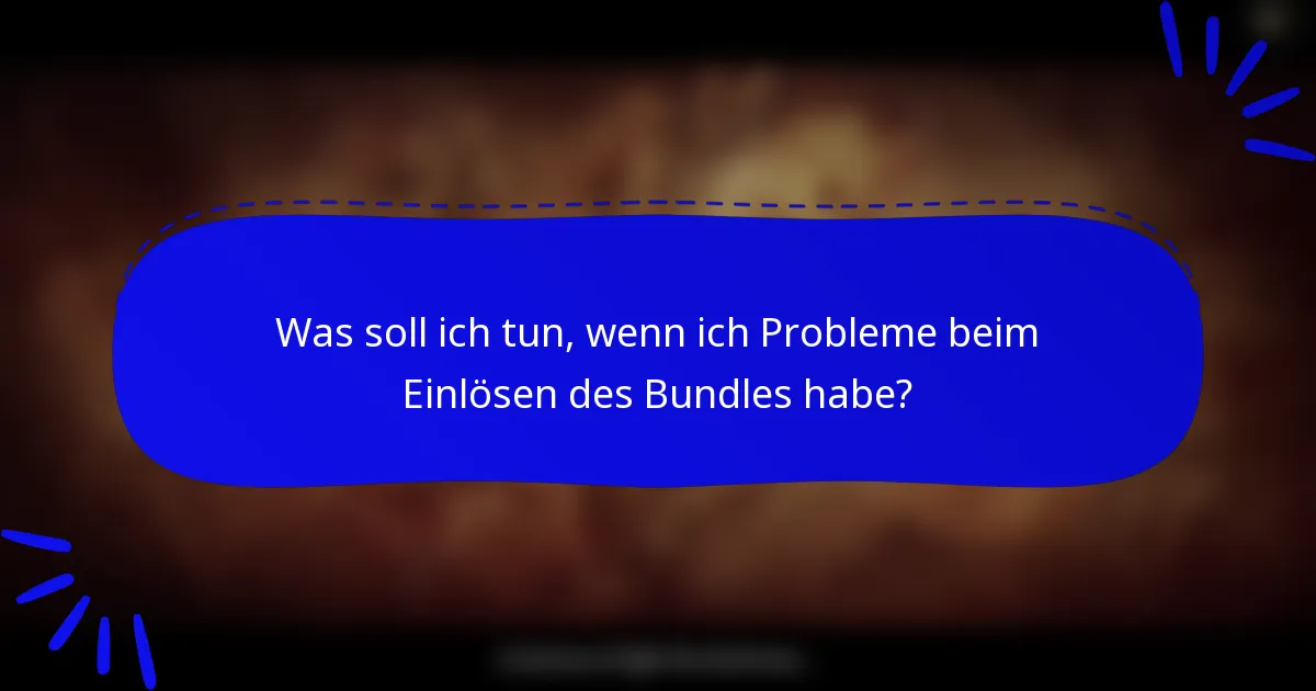 Was soll ich tun, wenn ich Probleme beim Einlösen des Bundles habe?