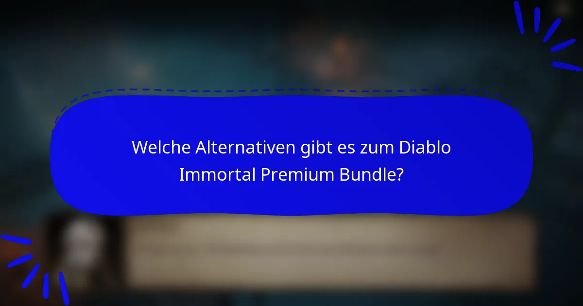 Welche Alternativen gibt es zum Diablo Immortal Premium Bundle?