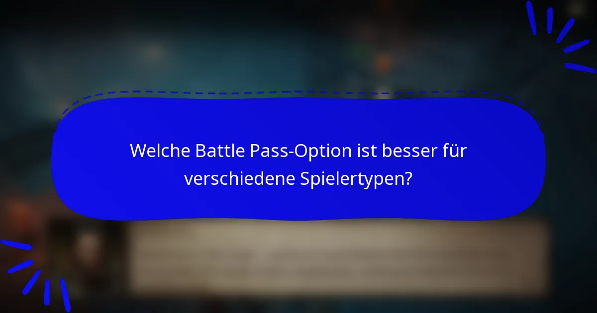 Welche Battle Pass-Option ist besser für verschiedene Spielertypen?