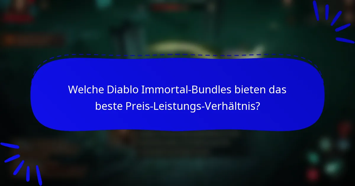 Welche Diablo Immortal-Bundles bieten das beste Preis-Leistungs-Verhältnis?