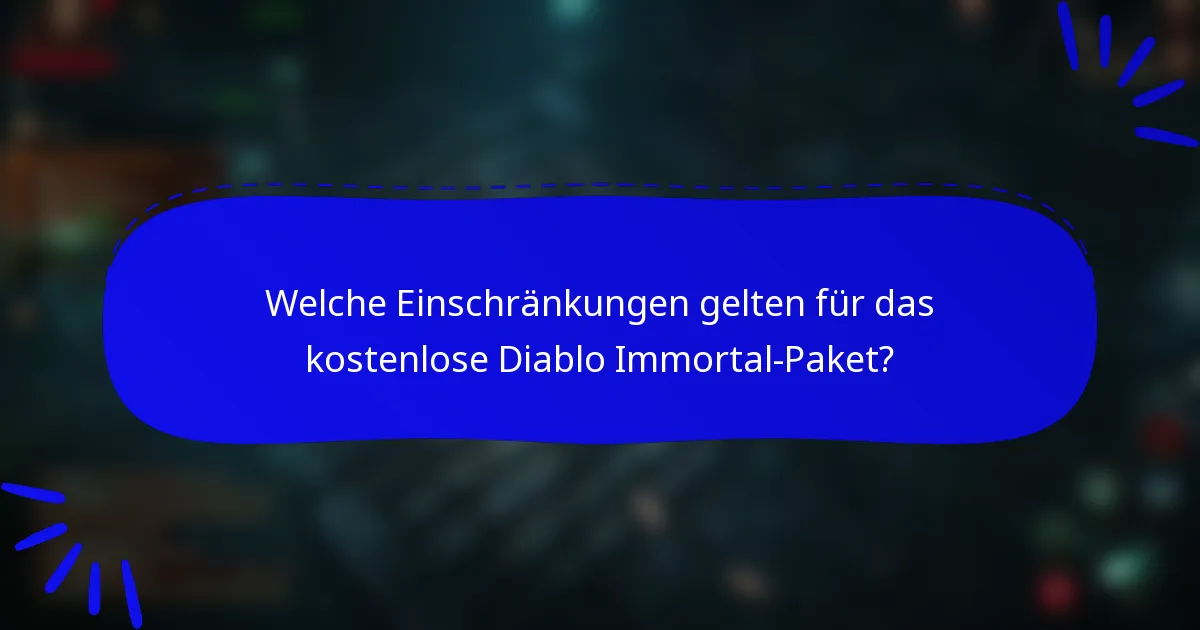 Welche Einschränkungen gelten für das kostenlose Diablo Immortal-Paket?