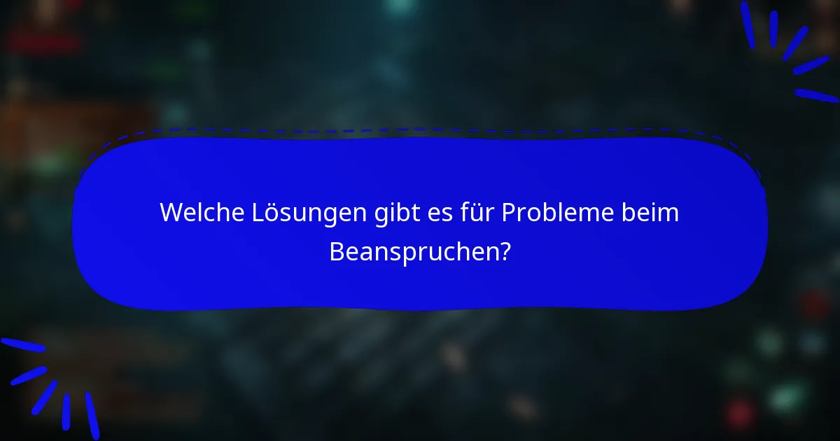 Welche Lösungen gibt es für Probleme beim Beanspruchen?