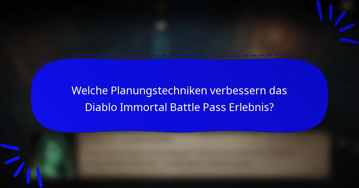 Welche Planungstechniken verbessern das Diablo Immortal Battle Pass Erlebnis?