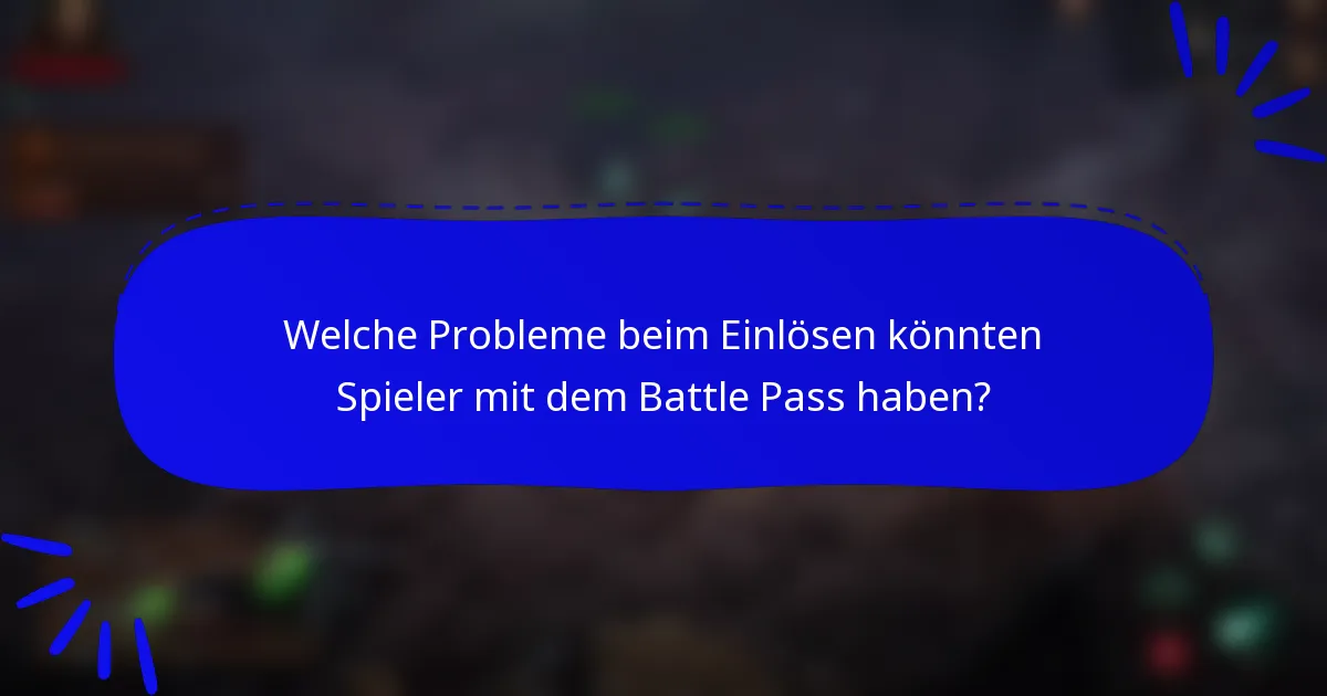 Welche Probleme beim Einlösen könnten Spieler mit dem Battle Pass haben?