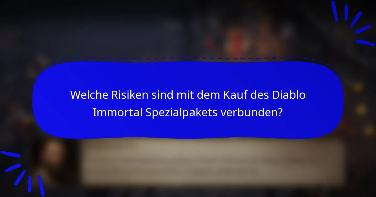 Welche Risiken sind mit dem Kauf des Diablo Immortal Spezialpakets verbunden?