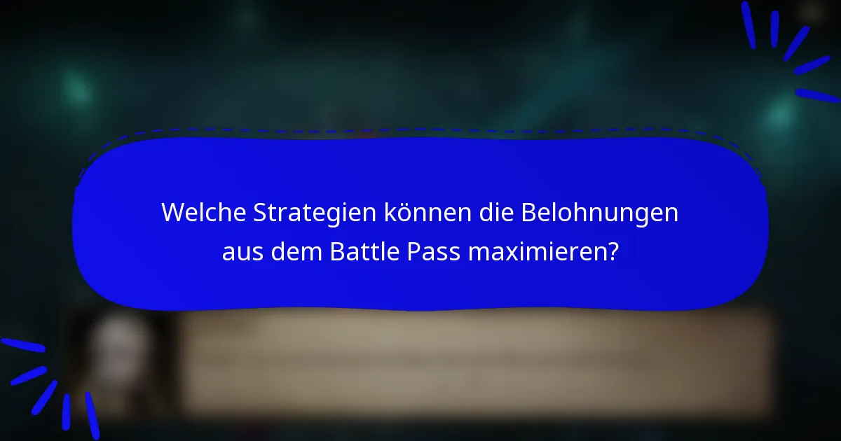 Welche Strategien können die Belohnungen aus dem Battle Pass maximieren?