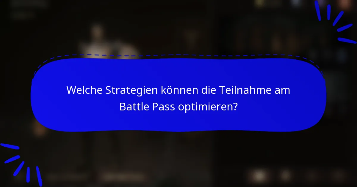 Welche Strategien können die Teilnahme am Battle Pass optimieren?