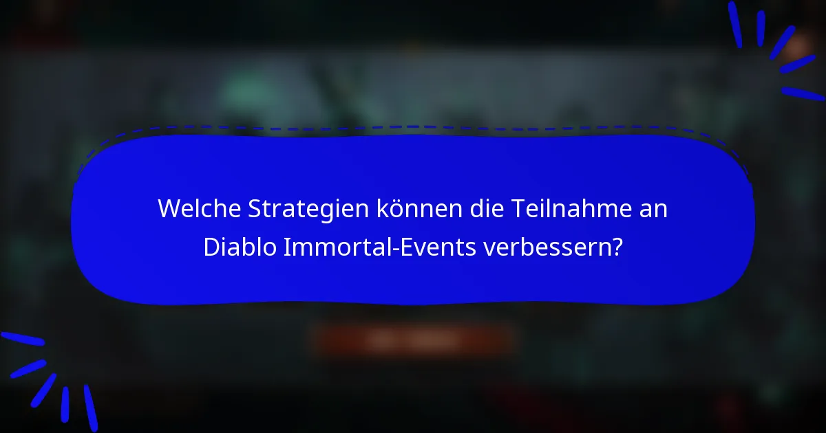 Welche Strategien können die Teilnahme an Diablo Immortal-Events verbessern?