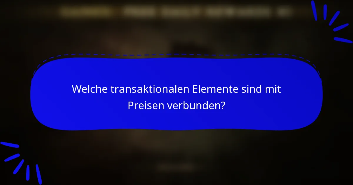 Welche transaktionalen Elemente sind mit Preisen verbunden?