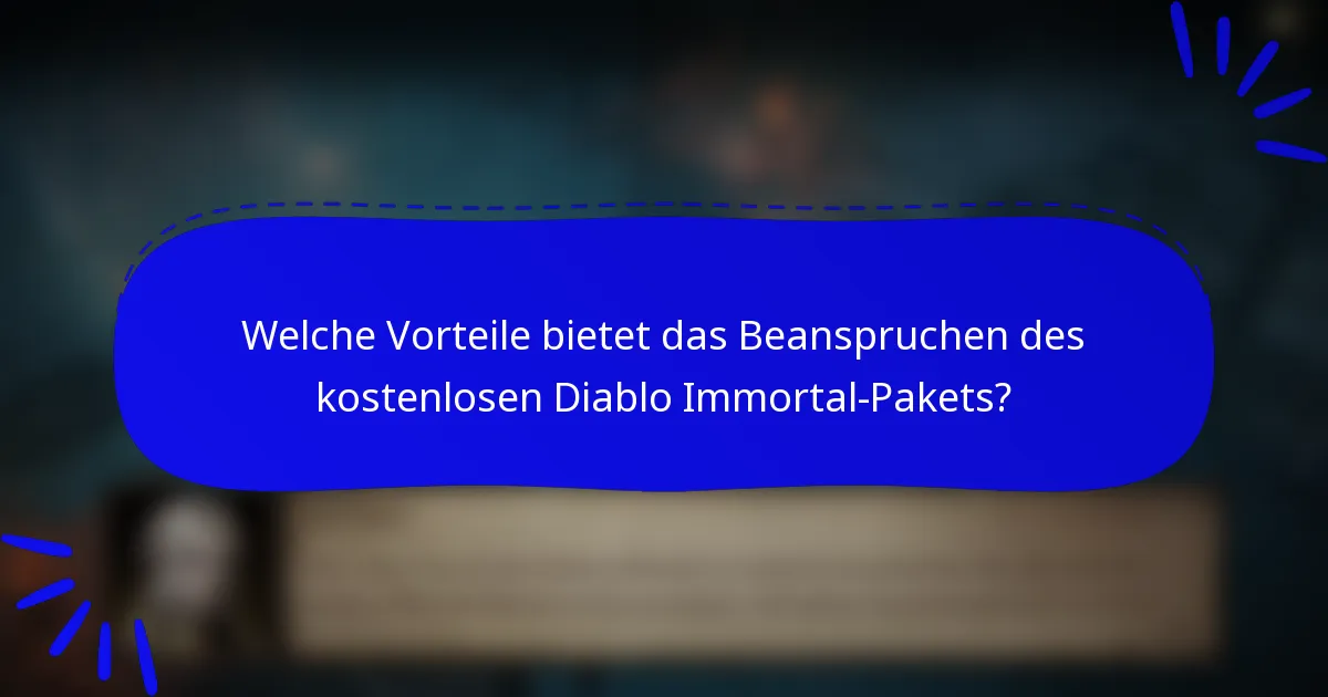 Welche Vorteile bietet das Beanspruchen des kostenlosen Diablo Immortal-Pakets?