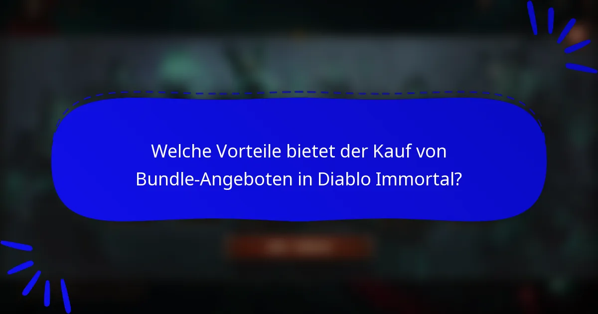 Welche Vorteile bietet der Kauf von Bundle-Angeboten in Diablo Immortal?