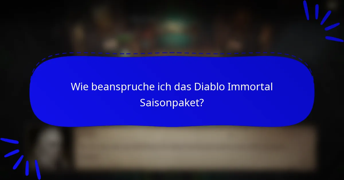 Wie beanspruche ich das Diablo Immortal Saisonpaket?