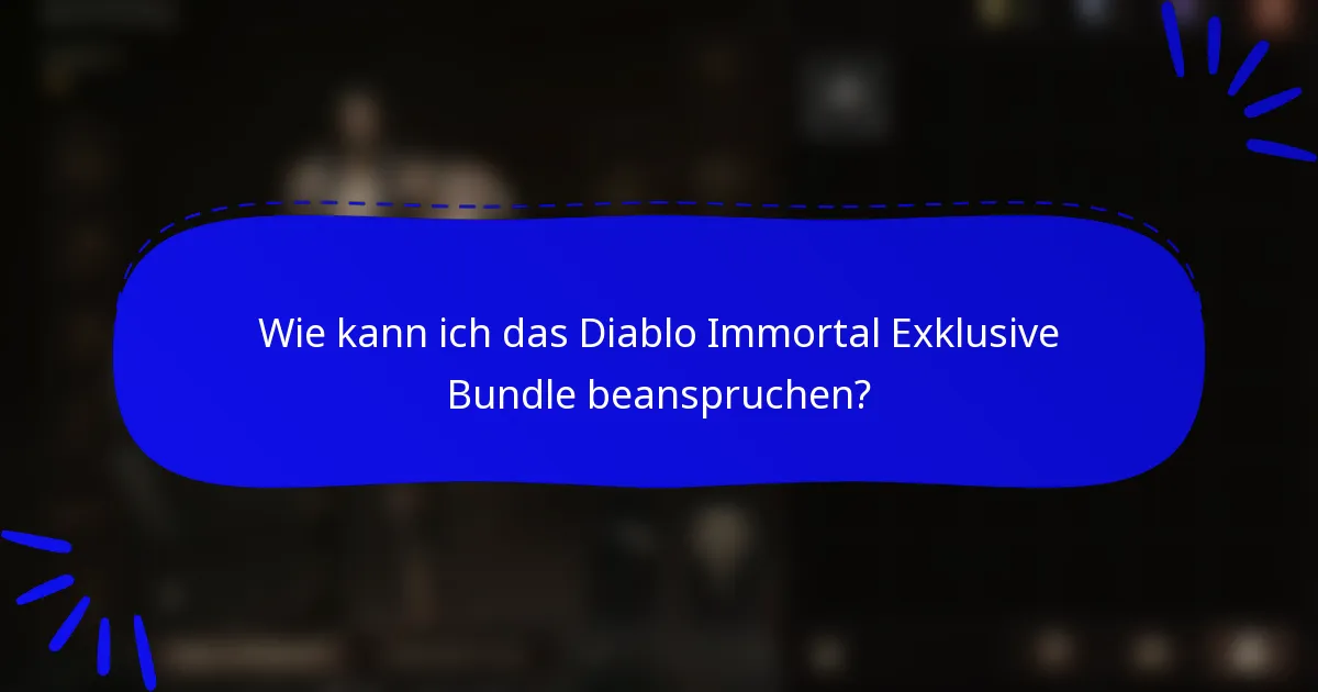 Wie kann ich das Diablo Immortal Exklusive Bundle beanspruchen?