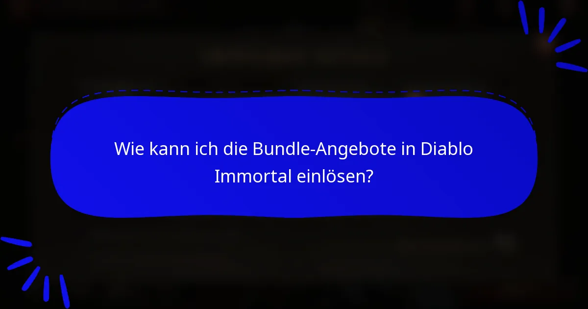 Wie kann ich die Bundle-Angebote in Diablo Immortal einlösen?