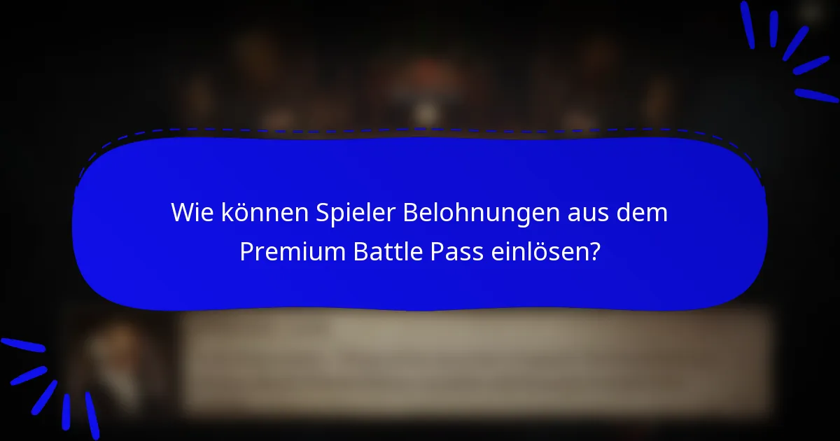 Wie können Spieler Belohnungen aus dem Premium Battle Pass einlösen?