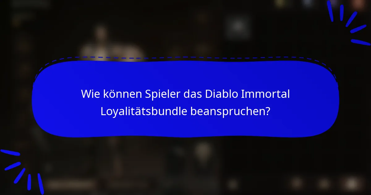 Wie können Spieler das Diablo Immortal Loyalitätsbundle beanspruchen?