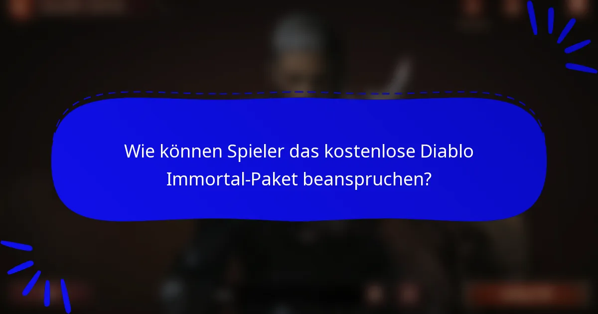 Wie können Spieler das kostenlose Diablo Immortal-Paket beanspruchen?