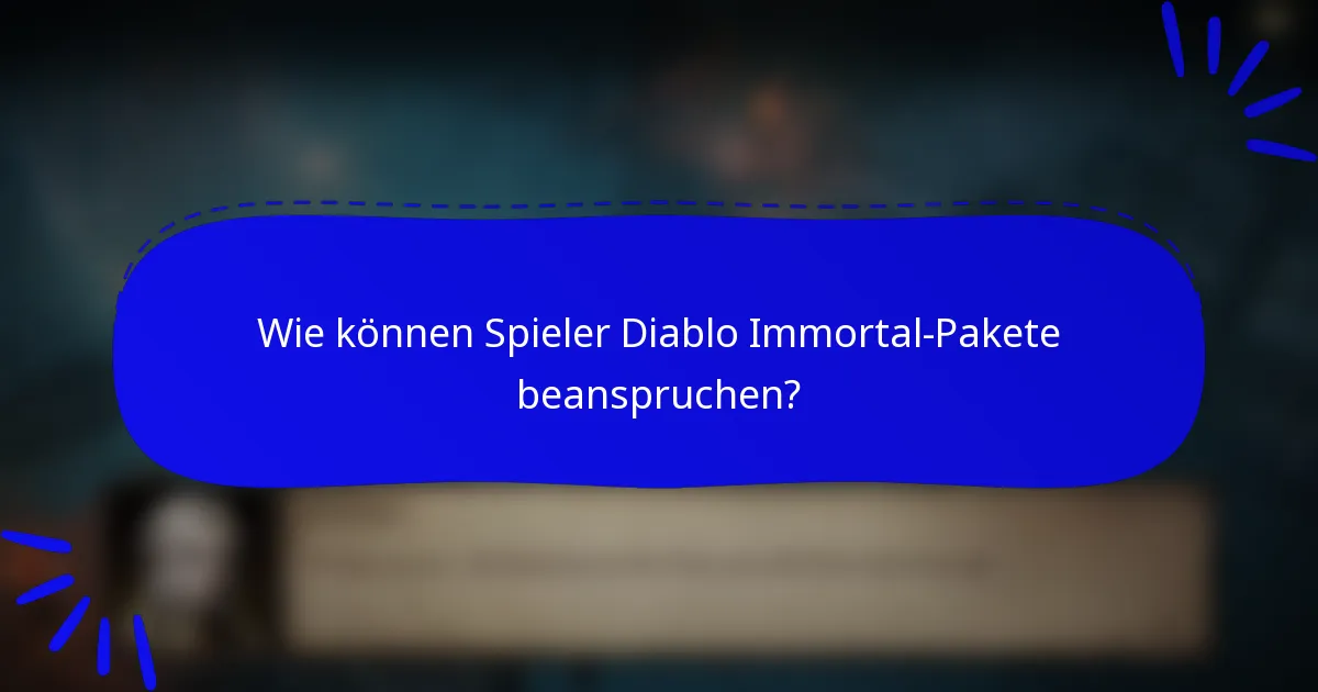 Wie können Spieler Diablo Immortal-Pakete beanspruchen?