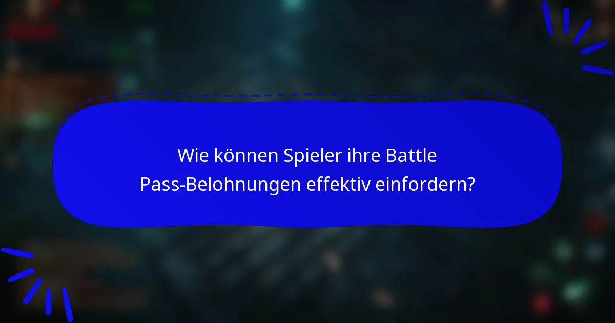 Wie können Spieler ihre Battle Pass-Belohnungen effektiv einfordern?