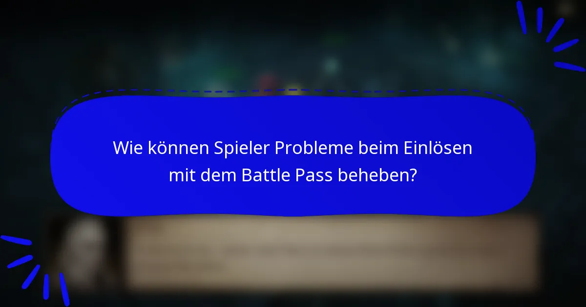 Wie können Spieler Probleme beim Einlösen mit dem Battle Pass beheben?
