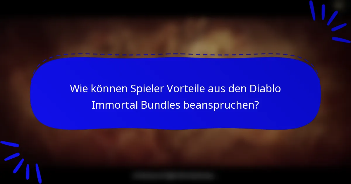 Wie können Spieler Vorteile aus den Diablo Immortal Bundles beanspruchen?