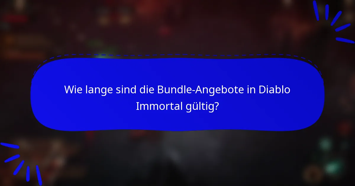 Wie lange sind die Bundle-Angebote in Diablo Immortal gültig?