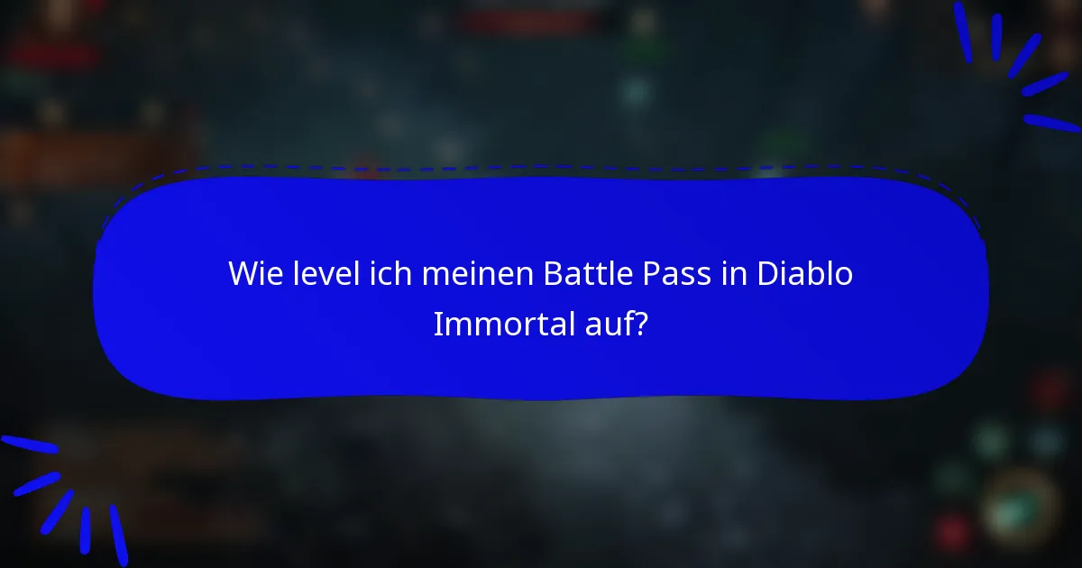 Wie level ich meinen Battle Pass in Diablo Immortal auf?