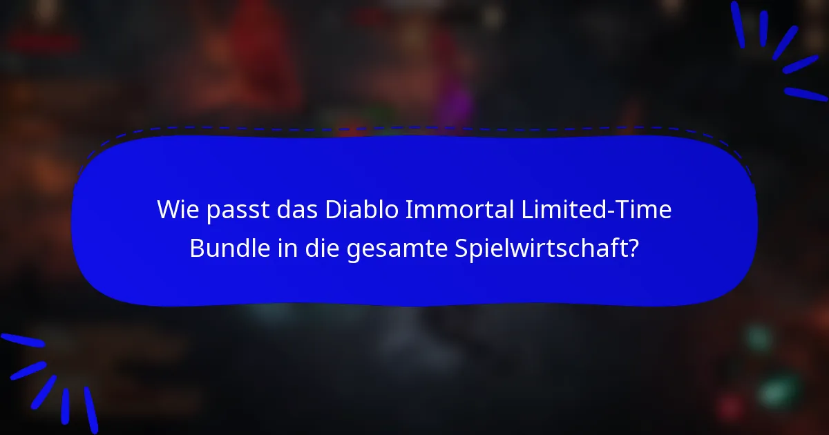 Wie passt das Diablo Immortal Limited-Time Bundle in die gesamte Spielwirtschaft?