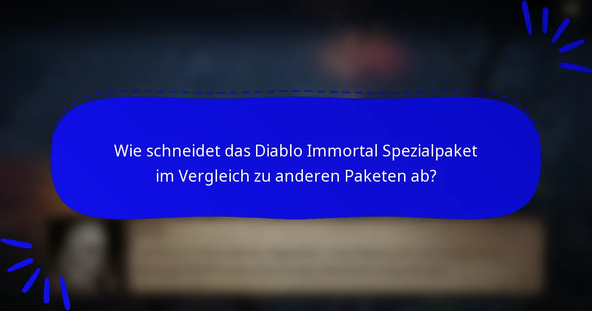Wie schneidet das Diablo Immortal Spezialpaket im Vergleich zu anderen Paketen ab?