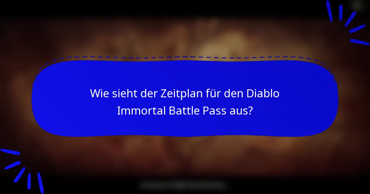Wie sieht der Zeitplan für den Diablo Immortal Battle Pass aus?