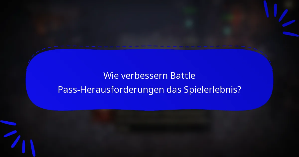 Wie verbessern Battle Pass-Herausforderungen das Spielerlebnis?